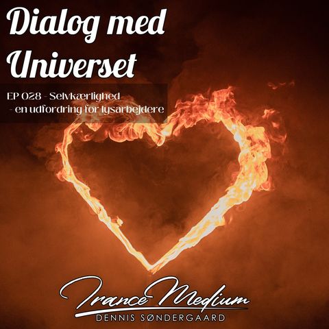 Dialog med Universet - EP028 - Selvkærlighed- en udfordring for lysarbejdere