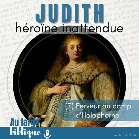 #347 Judith, héroïne inattendue (7) Ferveur au camp d'Holopherne 10,11-12,9