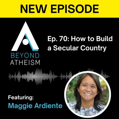 Ep. 70: How to Build a Secular Country – Maggie Ardiente