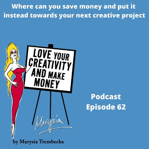 Where can you save money and put it instead towards your next creative project? Ep 62 - Love Your Creativity AND Make Money
