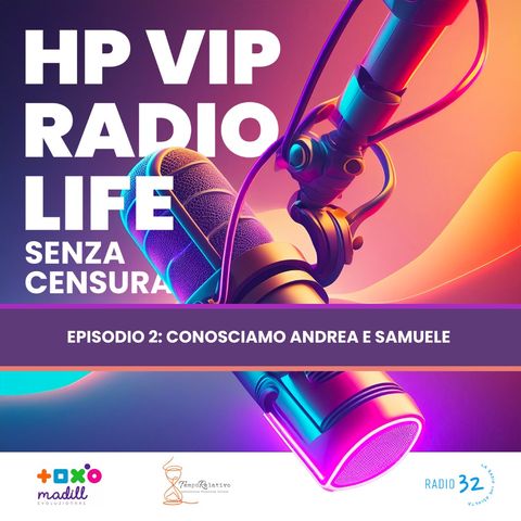 HP VIP RADIO LIFE (Senza Censura) – Episodio 2: Andrea e Samuele (Intervista doppia)