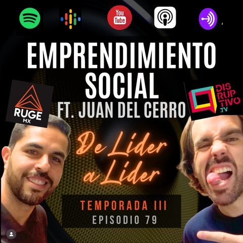 Ep. 79 Juan del Cerro | Emprendimiento Social, tu propósito de vida, estar en control, Star Wars.