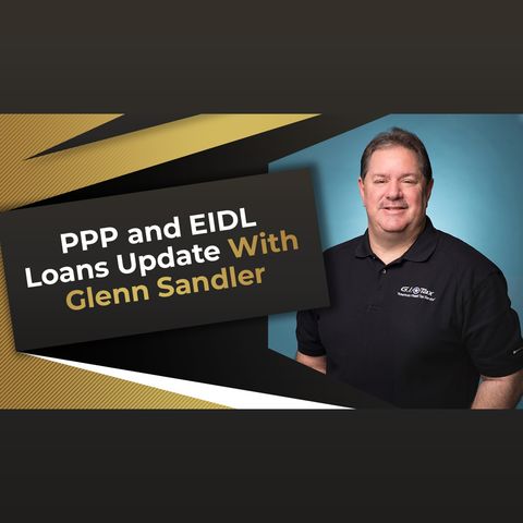 PPP and EIDL Loans Update with Glenn Sandler