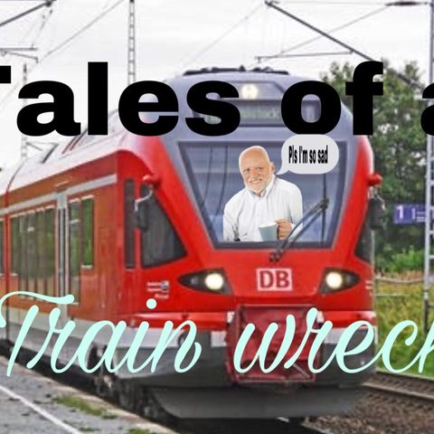 tales of a train wreck - podcast 1 - rambling