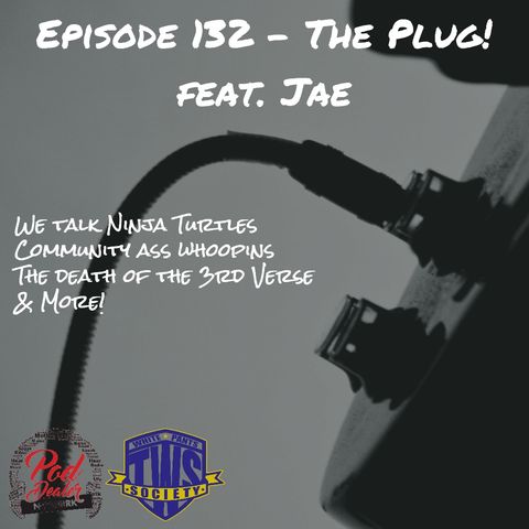 Episode 132 - The Plug feat. Jae