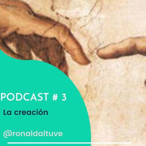 Episodio #3 La Creacion por Ronald Altuve