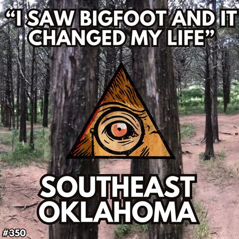 "I Saw Sasquatch in South-East Oklahoma and It Changed My Life."