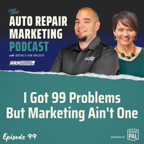 I Got 99 Problems But Marketing Ain't One [E099] - The Auto Repair Marketing Podcast