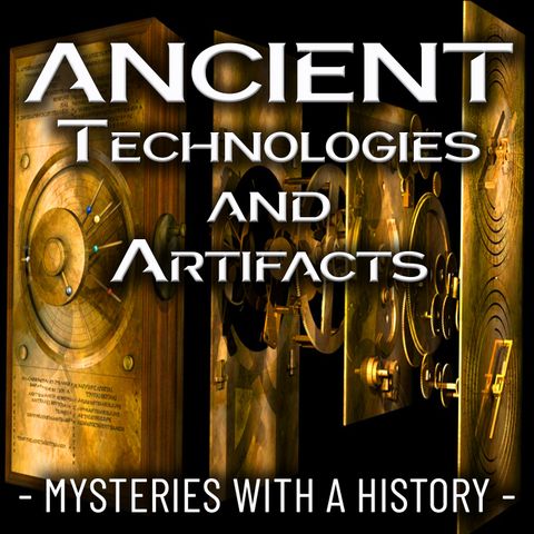 ANCIENT TECH and ARTIFACTS - Mysteries with a History