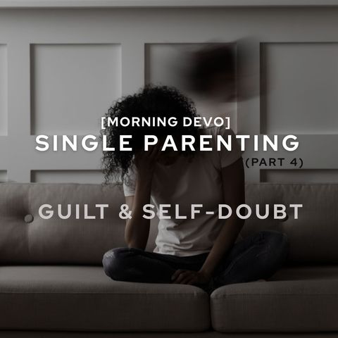 Single Parenting - part 4 [Morning Devo]