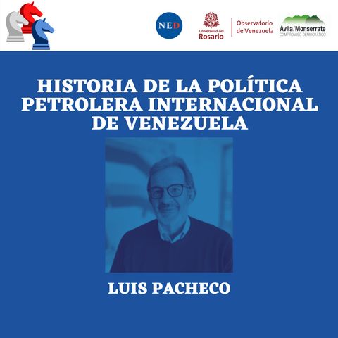 Historia de la política petrolera internacional de Venezuela con Luis Pacheco