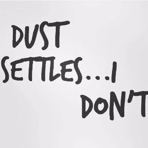 Dust Settles...I Don't