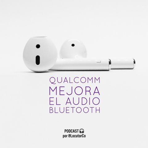 Qualcomm mejora el audio bluetooth