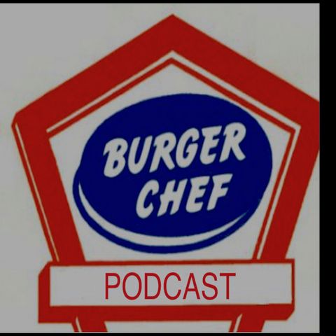 Burger Chef Podcast Episode 16