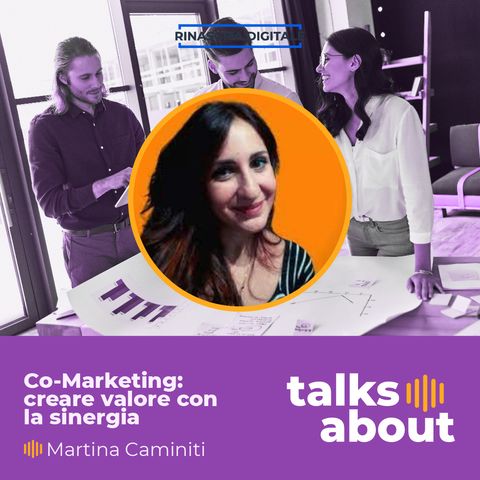 Episodio 11 - Co-Marketing: creare valore con la sinergia - Martina Caminiti