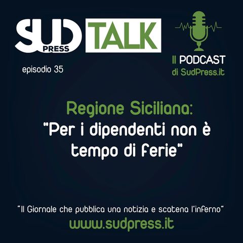 SudTalk episodio 35 - Regione Siciliana: "Per i dipendenti non è tempo di ferie"