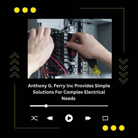 Anthony G. Ferry Inc Provides Simple Solutions For Complex Electrical Needs