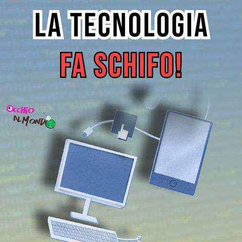 Se la tecnologia è così bella, allora perché fa tutto schifo?