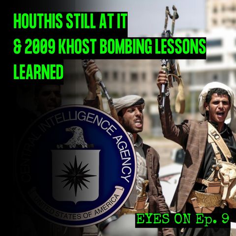 Houthis Are Still At It & The Khost Bombing From 2009 | EYES ON | Ep. 9