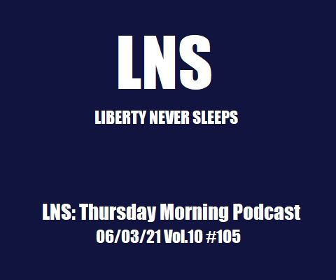 LNS: Thursday Morning Podcast 06/03/21 Vol.10 #105