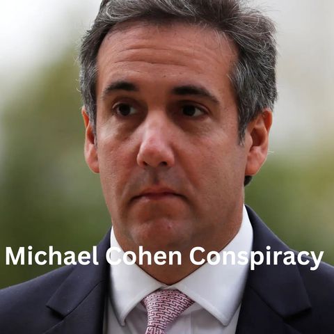 Michael Cohen Conspiracy
