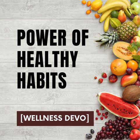 Power of Healthy Habits [Wellness Devo]