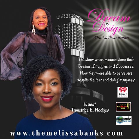 #DreambyDesign with Melissa Banks welcomes Tametrice E. Hodges ~ @melissabanksco #womensupportingwomen #femaleentrepreneurs