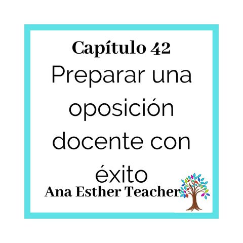 42(T3)_Ana Esther Teacher: Preparar una oposición docente con éxito