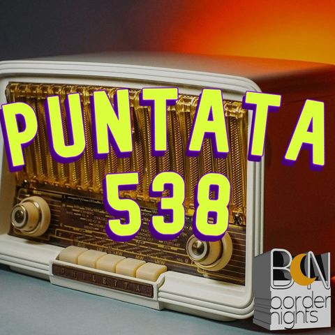 Border Nights, puntata 538 (Fabio Ghioni, Gianfranco Ruggiero, Giorgio Cerquetti 13-05-2025)
