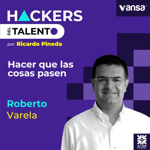 146. Hacer que las cosas pasen - Roberto Varela (Tenaris)