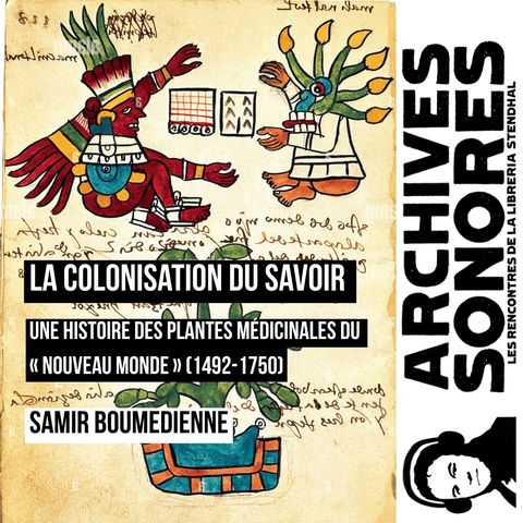Samir Boumedienne - La colonisation du savoir, une histoire des plantes médicinales du "Nouveau Monde" (1492-1750)