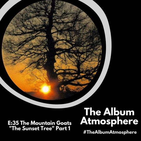 E:35 - The Mountain Goats - "The Sunset Tree" Part 1