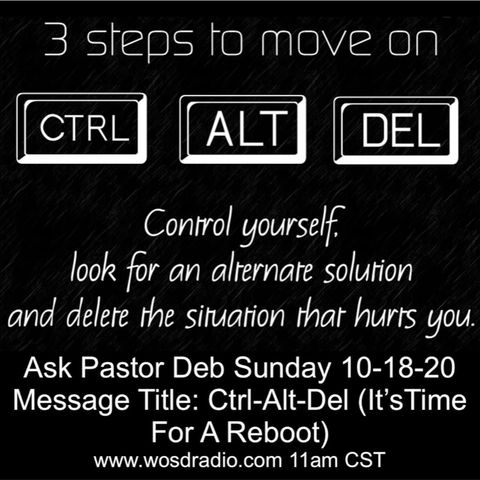 ASK PASTOR DEB  on WOSDRADIO.com Crtl Alt Delete (It’s Time For A Reboot) 10-18-20
