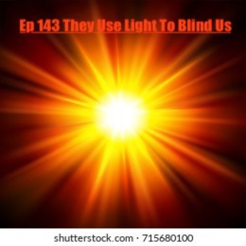 143. They Use Light To Blind Us