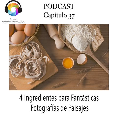 Capítulo 37 Podcast - 4 ingredientes para Fantásticas Fotografías de Paisajes