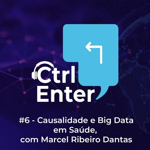 CTRL ENTER #10 | Causalidade e Big Data em Saúde, com Marcel Ribeiro Dantas