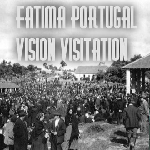 Episode 2 - Fatima Portugal/Visit or Visitation