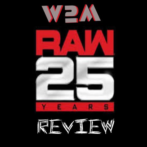 Wrestling 2 the MAX: WWE RAW 25 Review 1.22.18