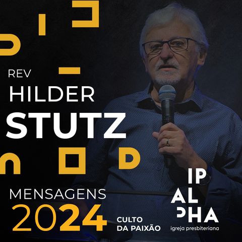 Rev Hilder Stutz | João 19.17-30 | Culto da Paixão | 29/03/2024