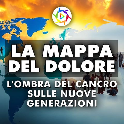 La mappa del dolore: L'Ombra Del Cancro Sulle Nuove Generazioni!