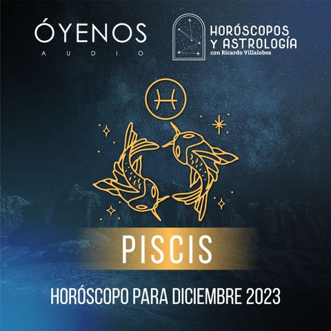 Piscis - Horóscopo para diciembre del 2023