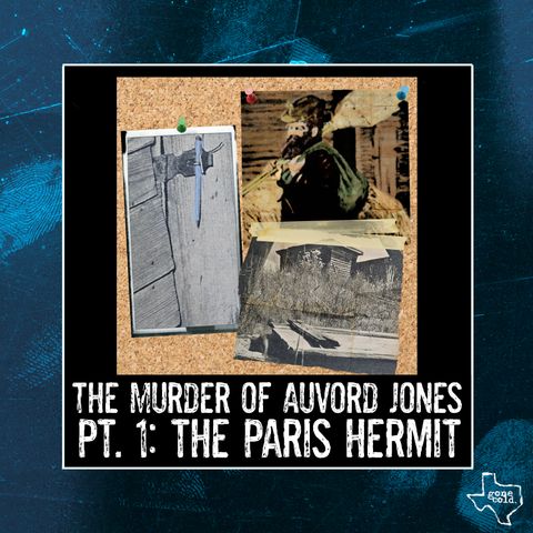 The Murder of Auvord Jones Part 1: The Paris Hermit