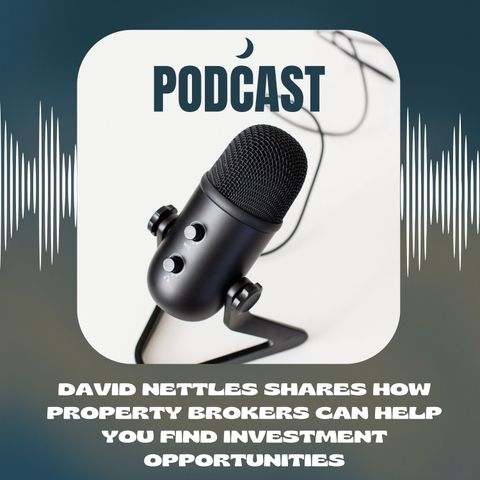 David Nettles Shares How Property Brokers Can Help You Find Investment Opportunities