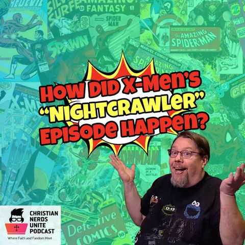 How Did X-Men’s “Nightcrawler” Episode Happen?