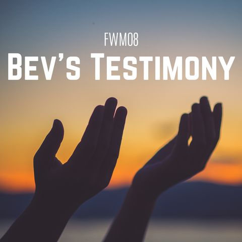 FWM08 Bev's Testimony