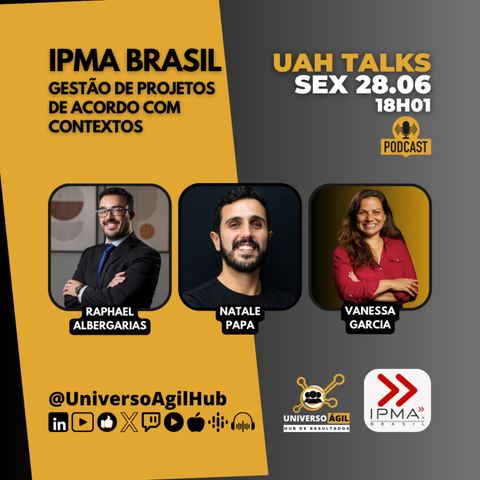 UAH Talks IPMA Brasil e a Gestão de Projetos conforme Contextos SEX 28.06.24 18h01