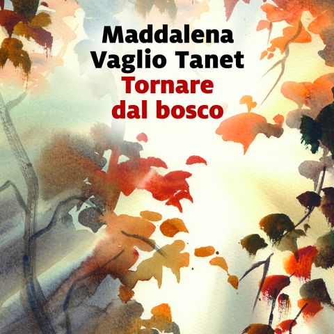 Maddalena Vaglio Tanet, "Tornare dal bosco", Marsilio, 2023