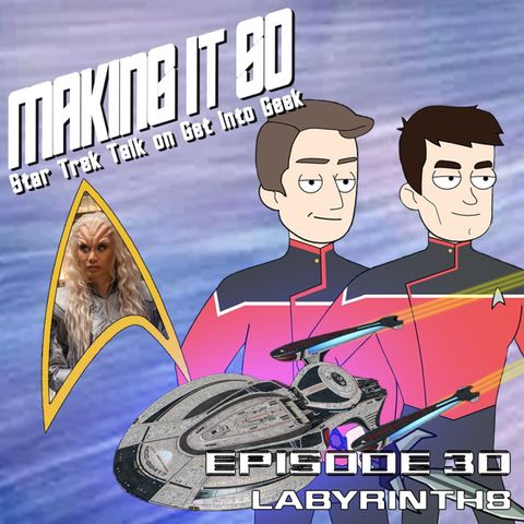 Labyrinths (Making It So - Star Trek Talk Episode 30)