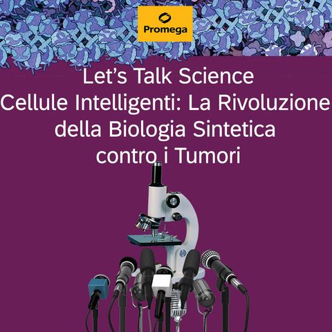 S02E05 - Cellule Intelligenti: La Rivoluzione della Biologia Sintetica contro i Tumori