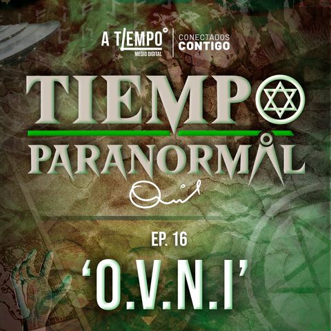 Tiempo Paranormal | Episodio 16 | O.V.N.I.